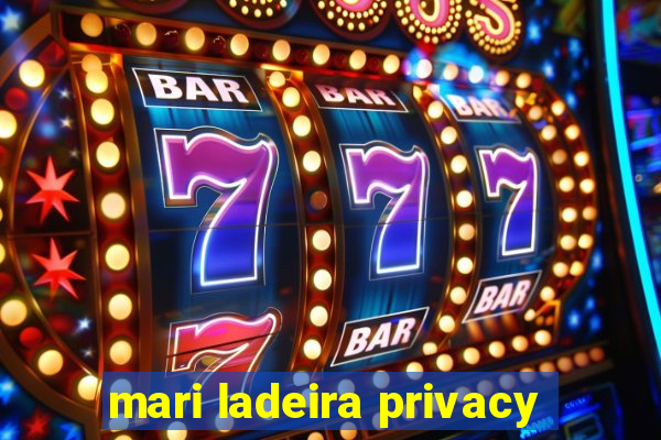 mari ladeira privacy